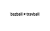 Bazball ≠ Travball